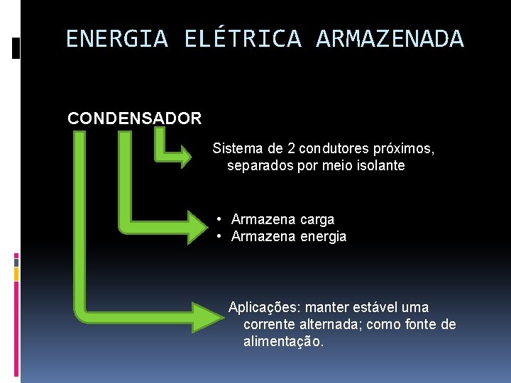 ENERGIA ELÉTRICA ARMAZENADA q CONDENSADOR Sistema de 2 condutores próximos, separados por meio isolante