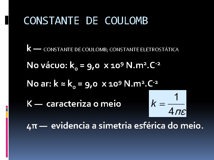 CONSTANTE DE COULOMB k — CONSTANTE DE COULOMB; CONSTANTE ELETROSTÁTICA No vácuo: k 0