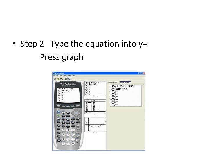  • Step 2 Type the equation into y= Press graph 