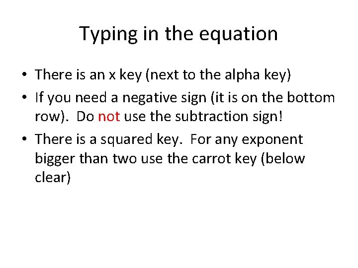 Typing in the equation • There is an x key (next to the alpha
