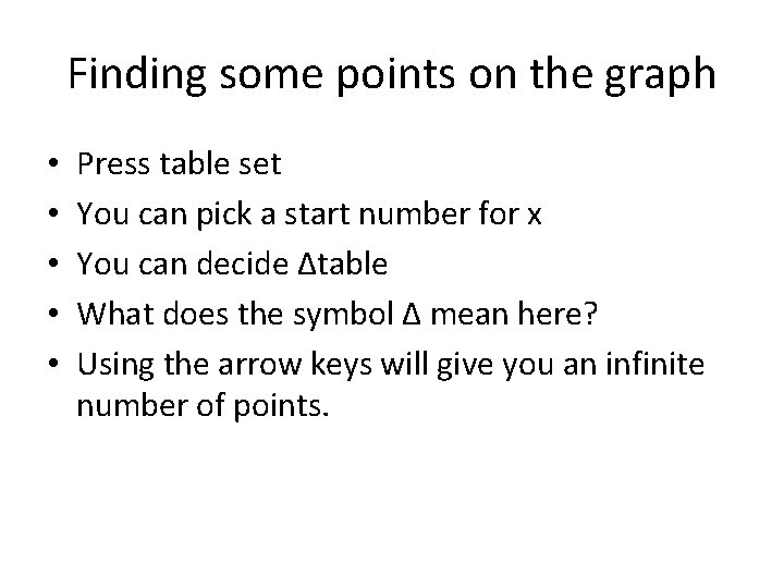Finding some points on the graph • • • Press table set You can