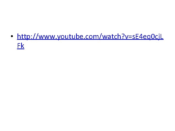  • http: //www. youtube. com/watch? v=s. E 4 eq 0 cj. L Fk