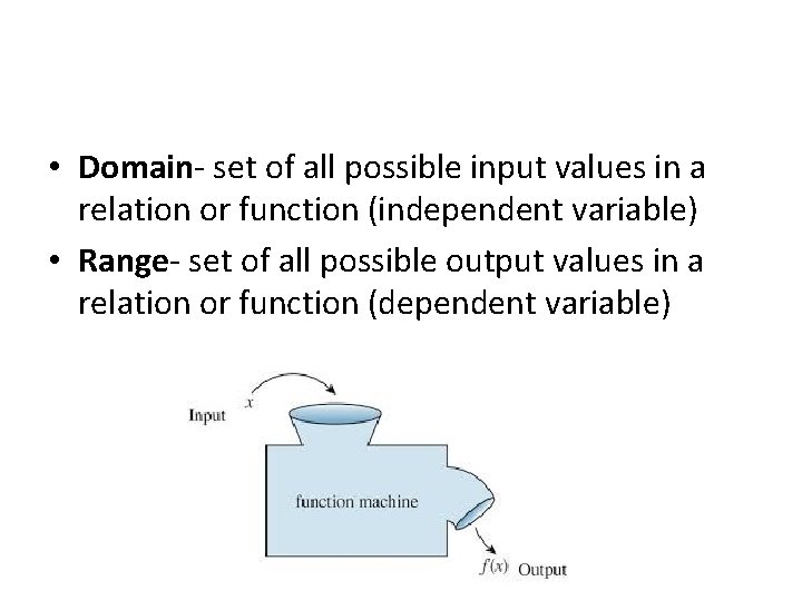  • Domain- set of all possible input values in a relation or function