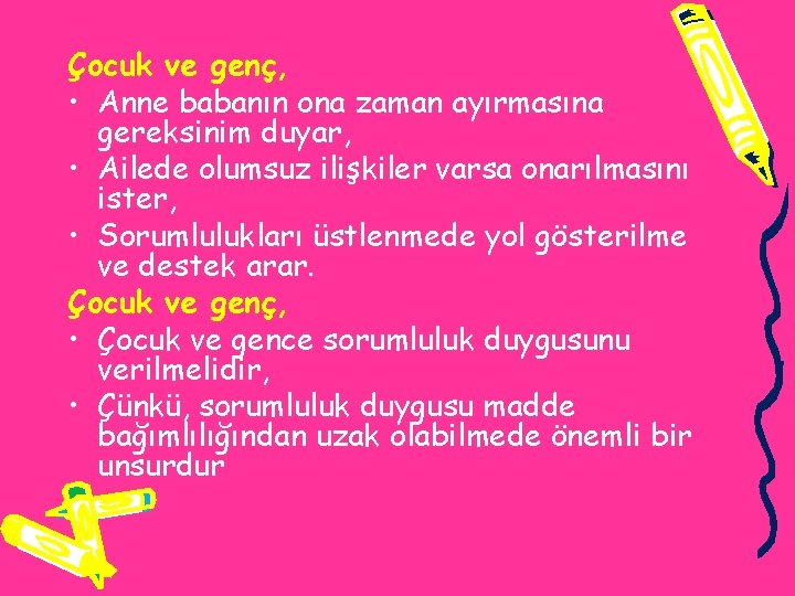 Çocuk ve genç, • Anne babanın ona zaman ayırmasına gereksinim duyar, • Ailede olumsuz