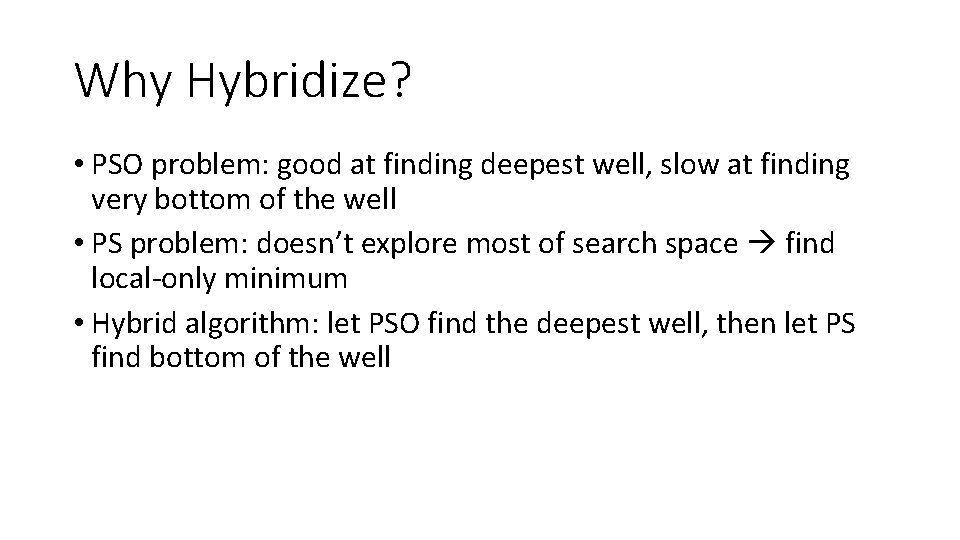 Why Hybridize? • PSO problem: good at finding deepest well, slow at finding very