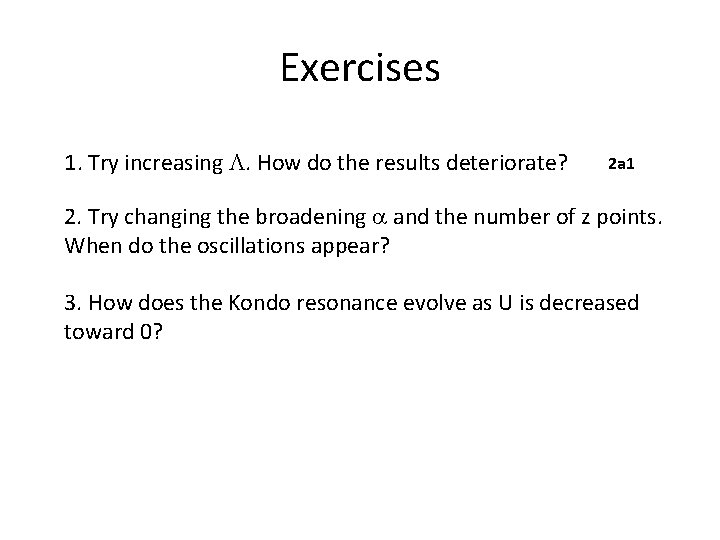 Exercises 1. Try increasing L. How do the results deteriorate? 2 a 1 2. Exercises 1. Try increasing L. How do the results deteriorate? 2 a 1 2.