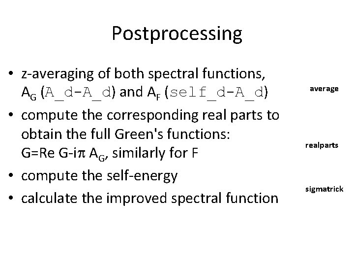 Postprocessing • z-averaging of both spectral functions, AG (A_d-A_d) and AF (self_d-A_d) • compute Postprocessing • z-averaging of both spectral functions, AG (A_d-A_d) and AF (self_d-A_d) • compute