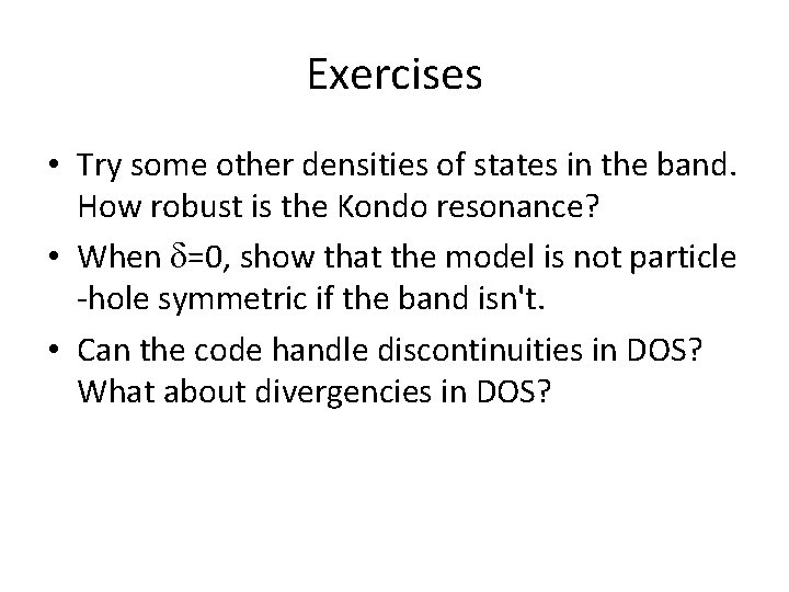 Exercises • Try some other densities of states in the band. How robust is Exercises • Try some other densities of states in the band. How robust is