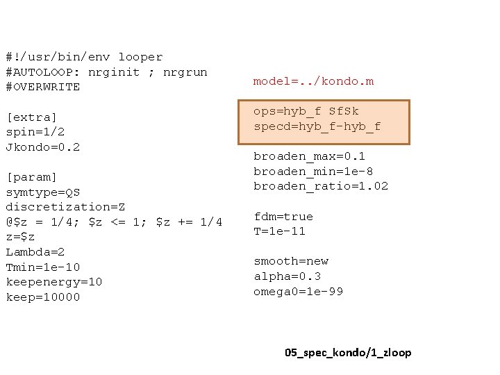 #!/usr/bin/env looper #AUTOLOOP: nrginit ; nrgrun #OVERWRITE [extra] spin=1/2 Jkondo=0. 2 [param] symtype=QS discretization=Z