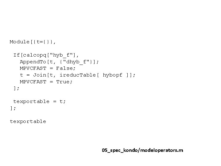 Module[{t={}}, If[calcopq["hyb_f"], Append. To[t, {"dhyb_f"}]; MPVCFAST = False; t = Join[t, ireduc. Table[ hybopf