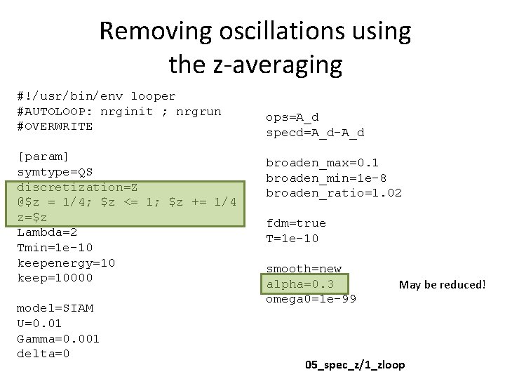 Removing oscillations using the z-averaging #!/usr/bin/env looper #AUTOLOOP: nrginit ; nrgrun #OVERWRITE [param] symtype=QS