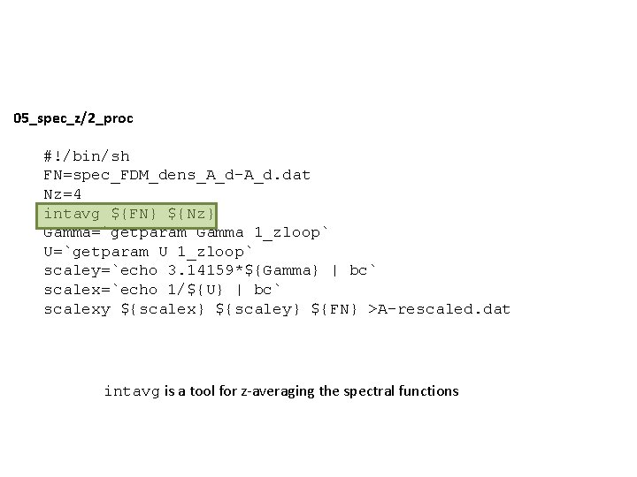 05_spec_z/2_proc #!/bin/sh FN=spec_FDM_dens_A_d-A_d. dat Nz=4 intavg ${FN} ${Nz} Gamma=`getparam Gamma 1_zloop` U=`getparam U 1_zloop` 05_spec_z/2_proc #!/bin/sh FN=spec_FDM_dens_A_d-A_d. dat Nz=4 intavg ${FN} ${Nz} Gamma=`getparam Gamma 1_zloop` U=`getparam U 1_zloop`