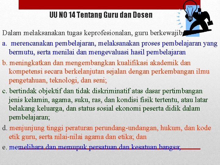 UU NO 14 Tentang Guru dan Dosen Dalam melaksanakan tugas keprofesionalan, guru berkewajiban: a.