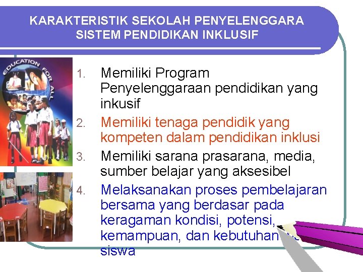 KARAKTERISTIK SEKOLAH PENYELENGGARA SISTEM PENDIDIKAN INKLUSIF 1. 2. 3. 4. Memiliki Program Penyelenggaraan pendidikan