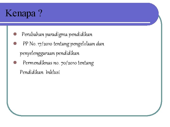 Kenapa ? l Perubahan paradigma pendidikan l PP No. 17/2010 tentang pengelolaan dan penyelenggaraan