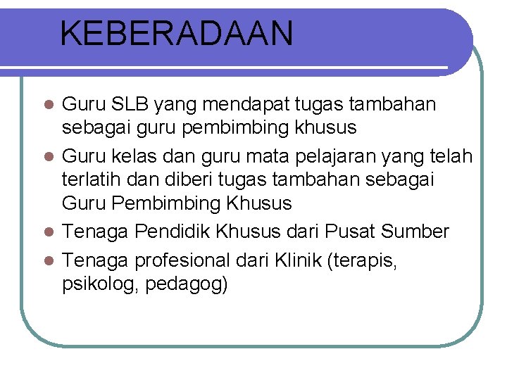 KEBERADAAN Guru SLB yang mendapat tugas tambahan sebagai guru pembimbing khusus l Guru kelas