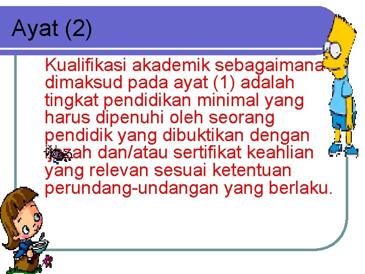 Ayat (2) Kualifikasi akademik sebagaimana dimaksud pada ayat (1) adalah tingkat pendidikan minimal yang