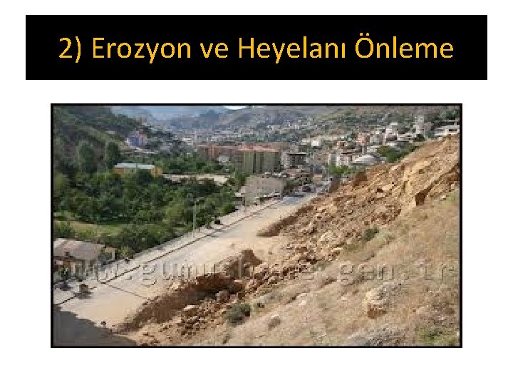 2) Erozyon ve Heyelanı Önleme 