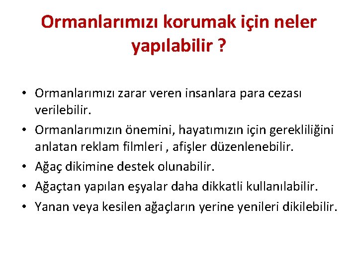 Ormanlarımızı korumak için neler yapılabilir ? • Ormanlarımızı zarar veren insanlara para cezası verilebilir.