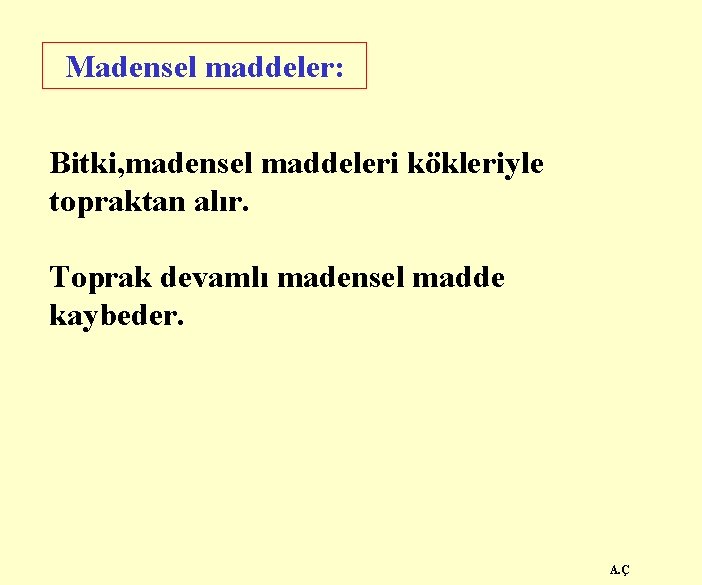 Madensel maddeler: Bitki, madensel maddeleri kökleriyle topraktan alır. Toprak devamlı madensel madde kaybeder. A.