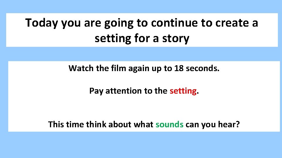 Today you are going to continue to create a setting for a story Watch