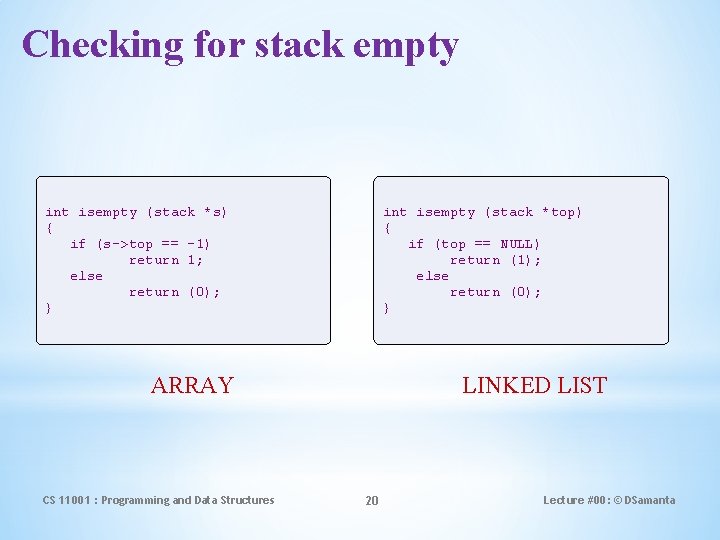 Checking for stack empty int isempty (stack *s) { if (s->top == -1) return