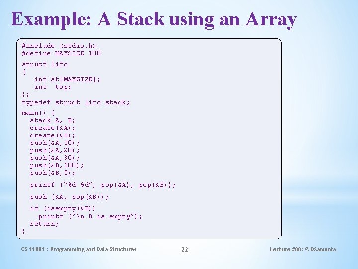 Example: A Stack using an Array #include <stdio. h> #define MAXSIZE 100 struct lifo