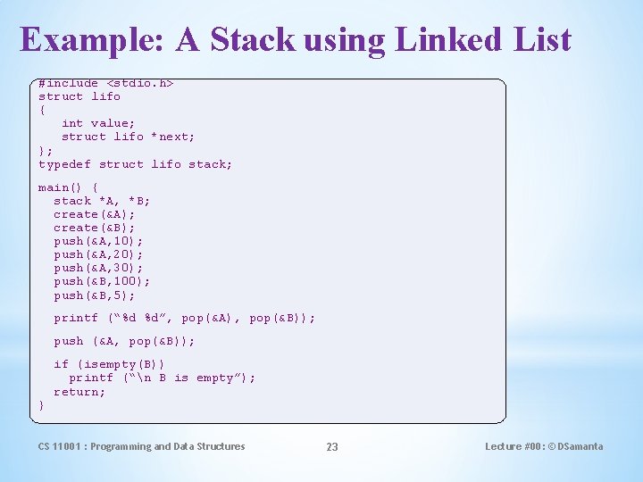 Example: A Stack using Linked List #include <stdio. h> struct lifo { int value;
