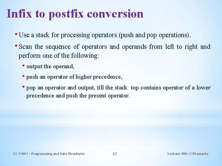 Infix to postfix conversion • Use a stack for processing operators (push and pop