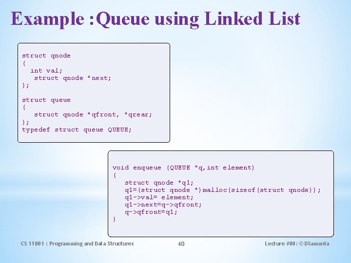 Example : Queue using Linked List struct qnode { int val; struct qnode *next;