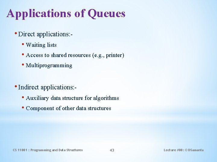 Applications of Queues • Direct applications: • Waiting lists • Access to shared resources