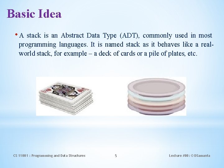 Basic Idea • A stack is an Abstract Data Type (ADT), commonly used in