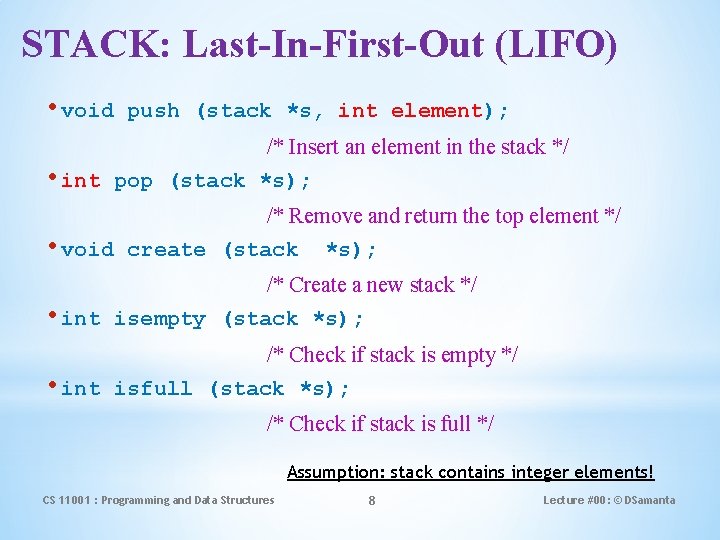 STACK: Last-In-First-Out (LIFO) • void push (stack *s, int element); /* Insert an element