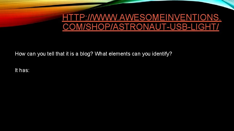 HTTP: //WWW. AWESOMEINVENTIONS. COM/SHOP/ASTRONAUT-USB-LIGHT/ How can you tell that it is a blog? What