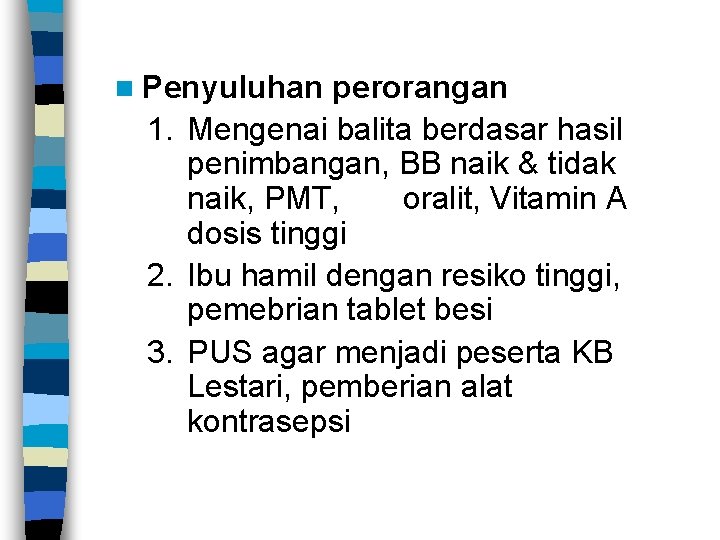 n Penyuluhan perorangan 1. Mengenai balita berdasar hasil penimbangan, BB naik & tidak naik,