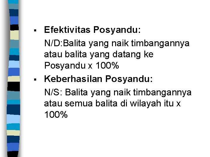 § § Efektivitas Posyandu: N/D: Balita yang naik timbangannya atau balita yang datang ke