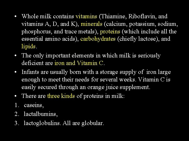  • Whole milk contains vitamins (Thiamine, Riboflavin, and vitamins A, D, and K),