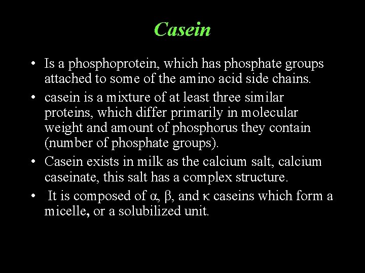 Casein • Is a phosphoprotein, which has phosphate groups attached to some of the