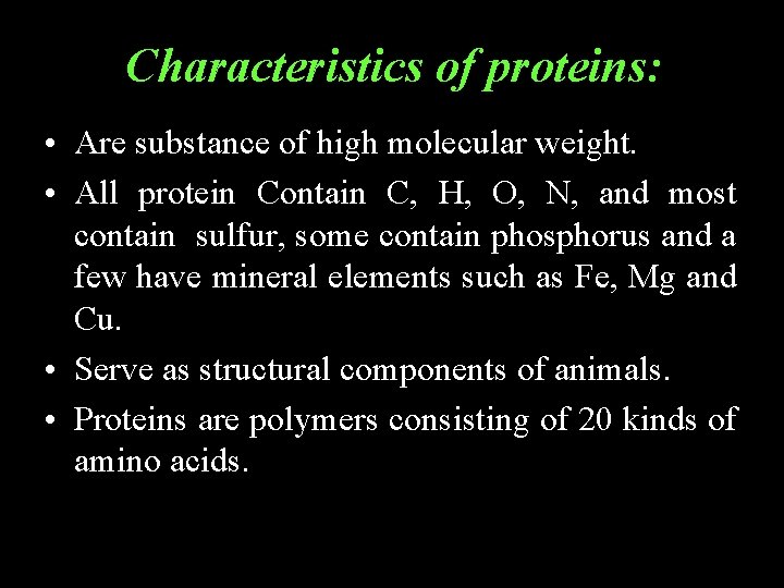 Characteristics of proteins: • Are substance of high molecular weight. • All protein Contain