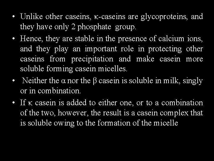  • Unlike other caseins, κ-caseins are glycoproteins, and they have only 2 phosphate