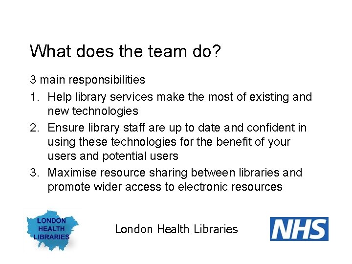 What does the team do? 3 main responsibilities 1. Help library services make the