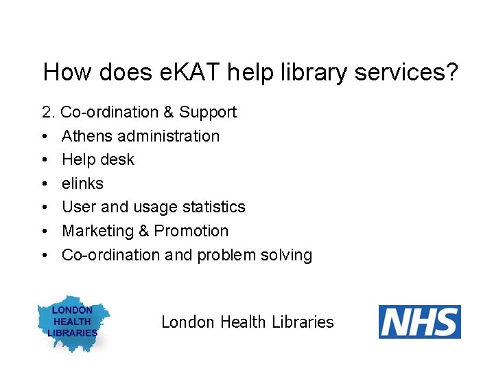 How does e. KAT help library services? 2. Co-ordination & Support • Athens administration