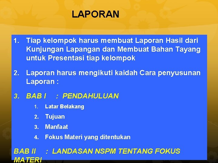 LAPORAN 1. Tiap kelompok harus membuat Laporan Hasil dari Kunjungan Lapangan dan Membuat Bahan