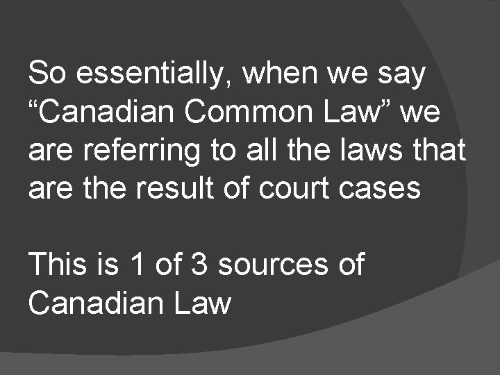 So essentially, when we say “Canadian Common Law” we are referring to all the