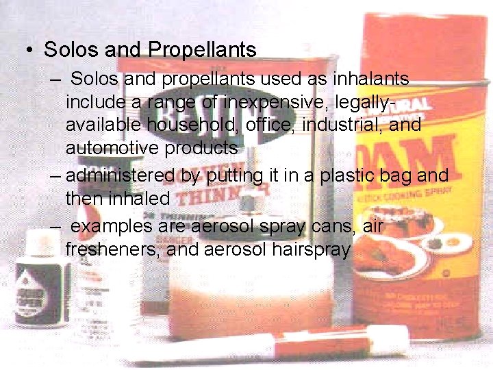  • Solos and Propellants – Solos and propellants used as inhalants include a