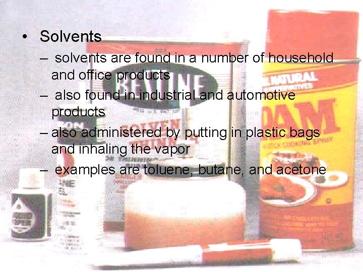  • Solvents – solvents are found in a number of household and office