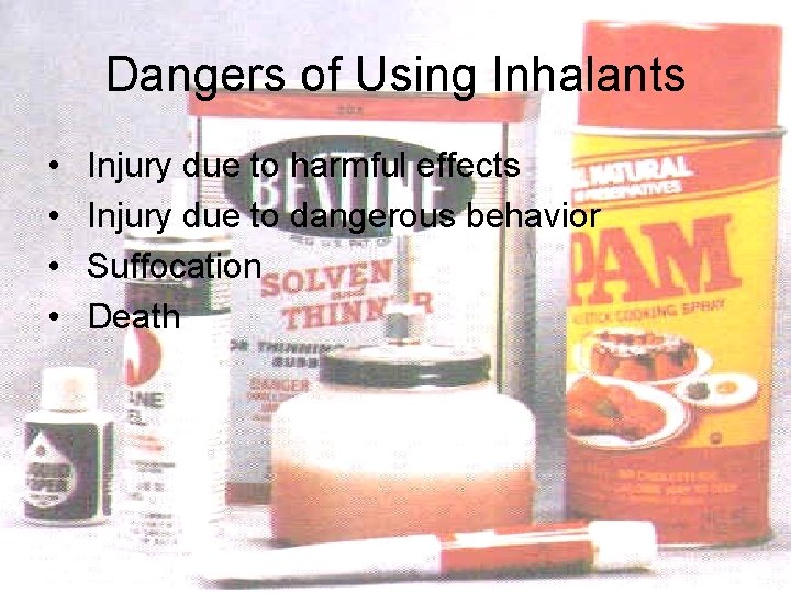 Dangers of Using Inhalants • • Injury due to harmful effects Injury due to