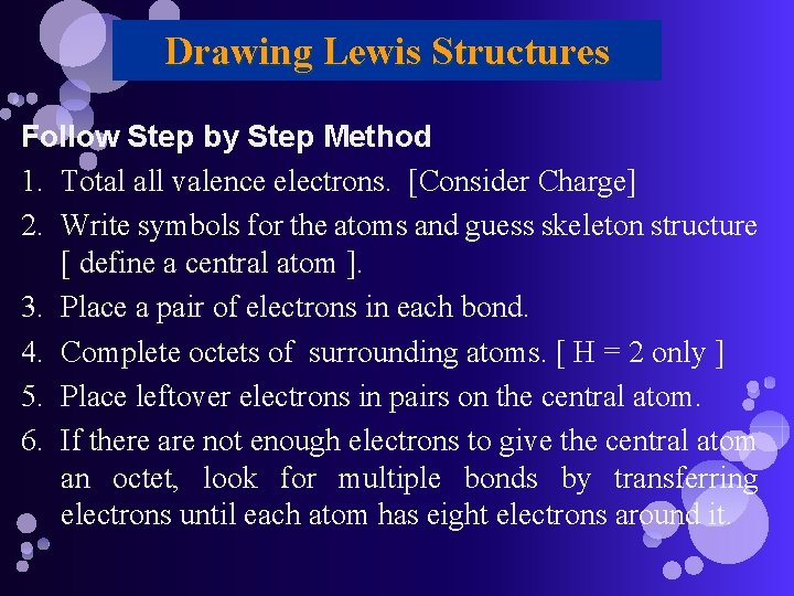 Drawing Lewis Structures Follow Step by Step Method 1. Total all valence electrons. [Consider