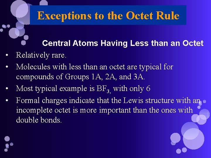 Exceptions to the Octet Rule • • Central Atoms Having Less than an Octet