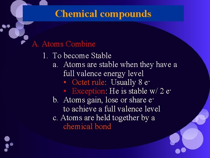 Chemical compounds A. Atoms Combine 1. To become Stable a. Atoms are stable when